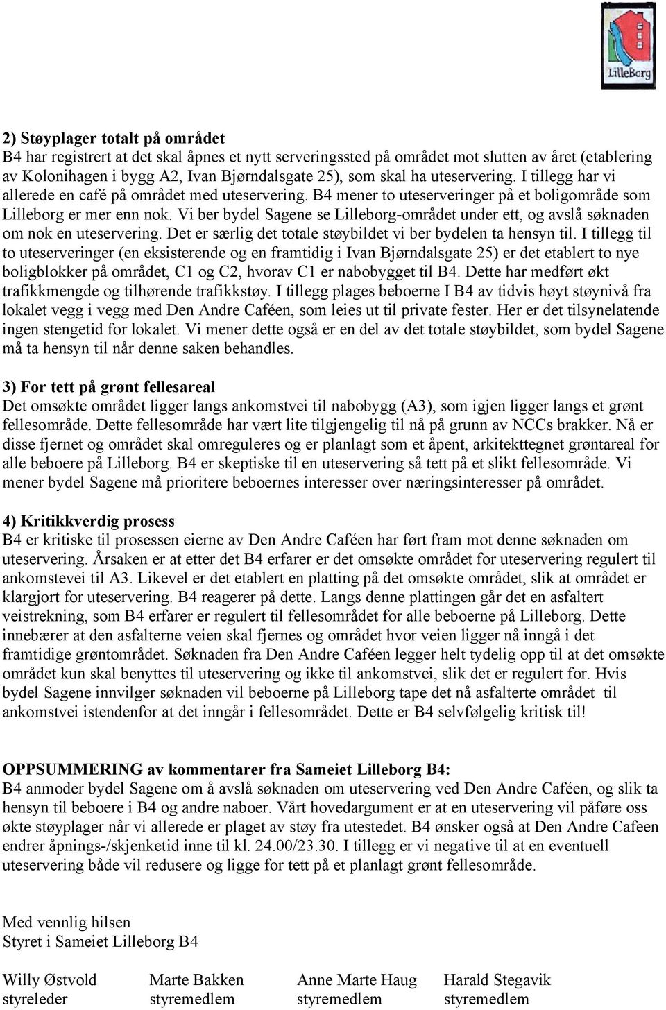 Vi ber bydel Sagene se Lilleborg-området under ett, og avslå søknaden om nok en uteservering. Det er særlig det totale støybildet vi ber bydelen ta hensyn til.