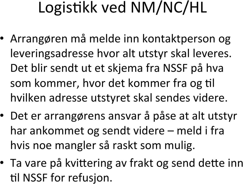 Det blir sendt ut et skjema fra NSSF på hva som kommer, hvor det kommer fra og 6l hvilken adresse utstyret