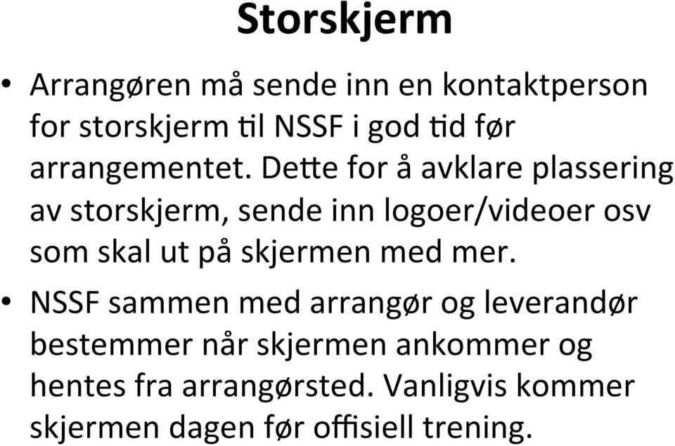 DeKe for å avklare plassering av storskjerm, sende inn logoer/videoer osv som skal ut på