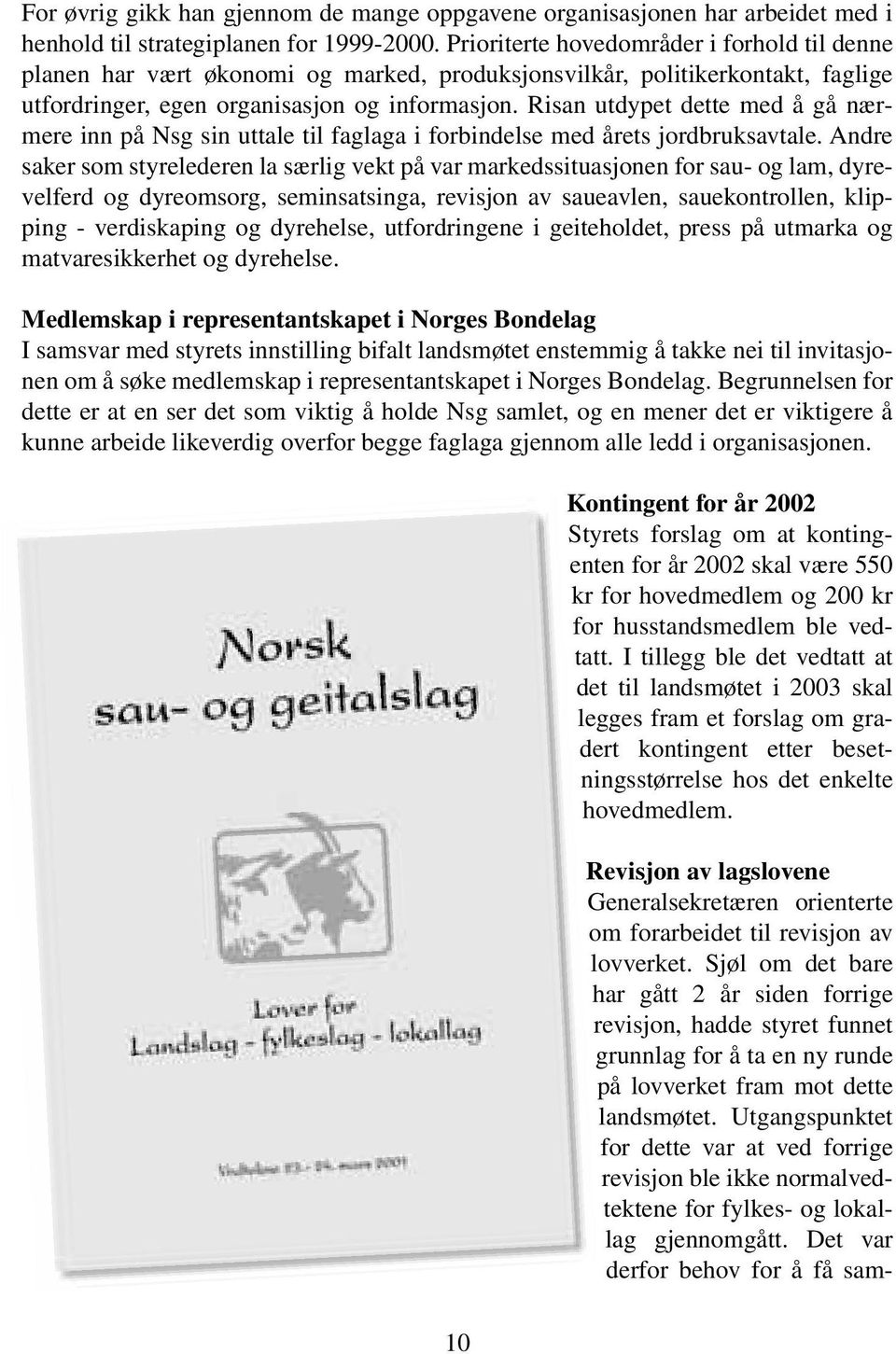 Risan utdypet dette med å gå nærmere inn på Nsg sin uttale til faglaga i forbindelse med årets jordbruksavtale.