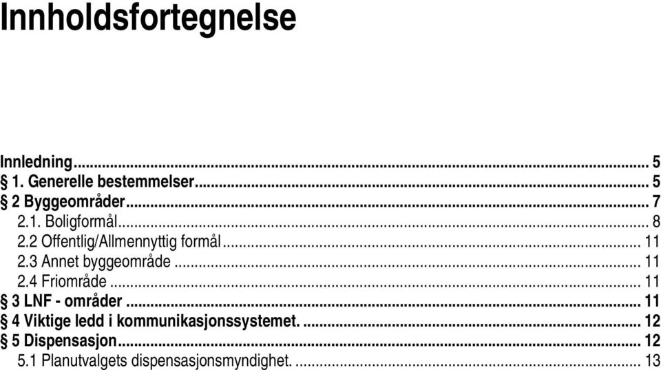 3 Annet byggeområde... 11 2.4 Friområde... 11 3 LNF - områder.