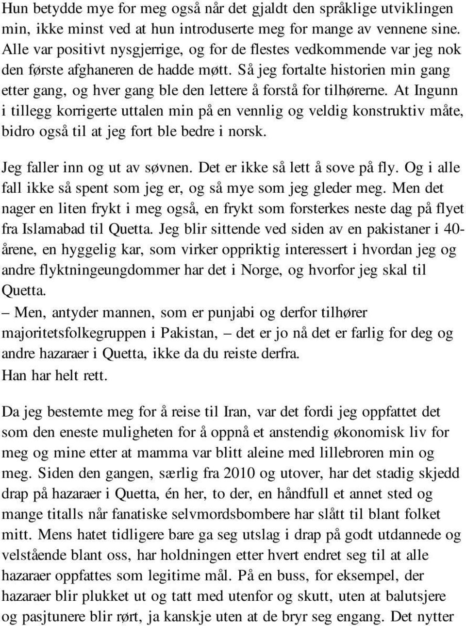 Så jeg fortalte historien min gang etter gang, og hver gang ble den lettere å forstå for tilhørerne.