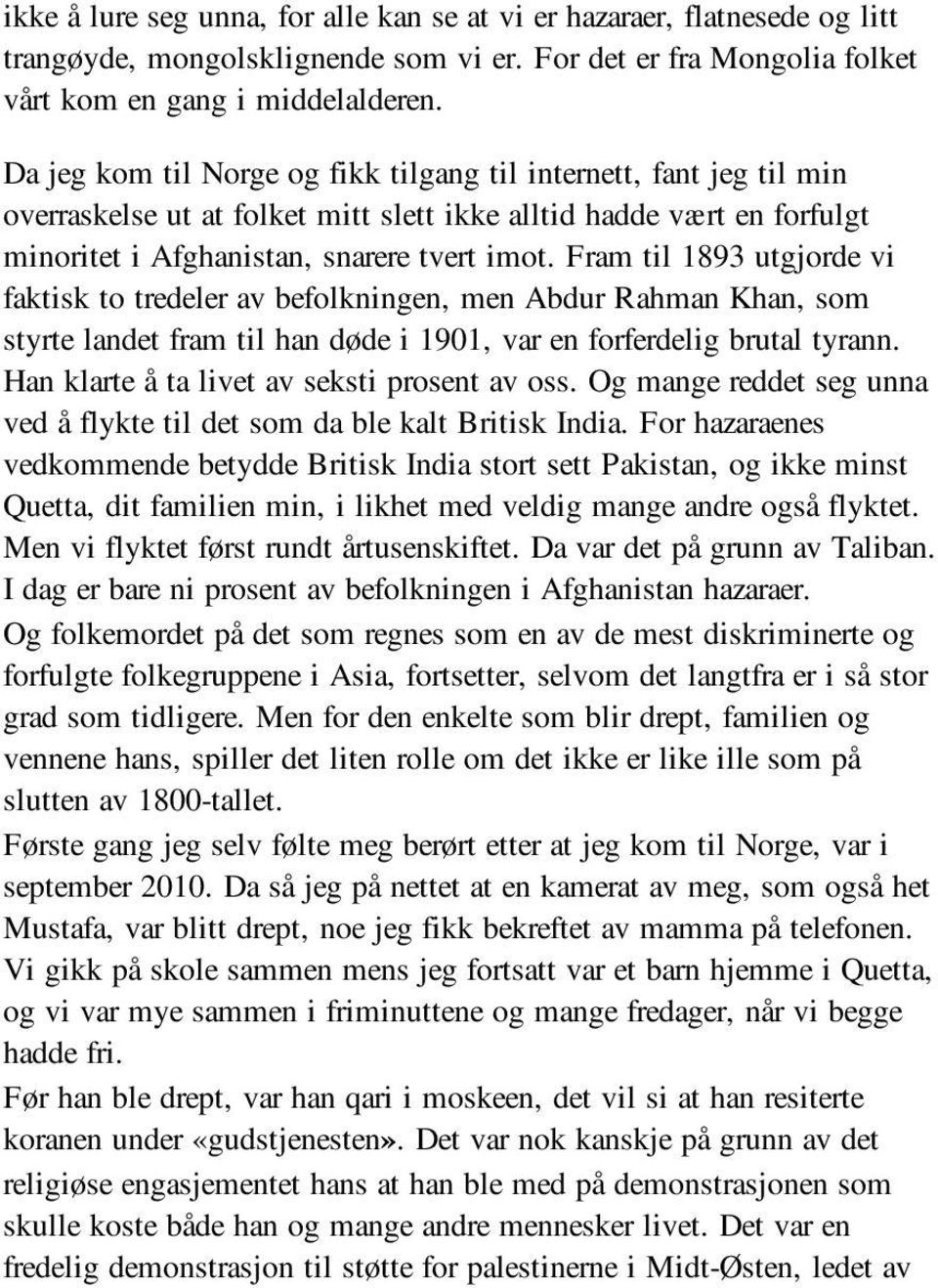 Fram til 1893 utgjorde vi faktisk to tredeler av befolkningen, men Abdur Rahman Khan, som styrte landet fram til han døde i 1901, var en forferdelig brutal tyrann.