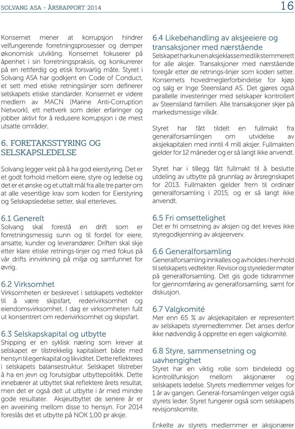 Styret i Solvang ASA har godkjent en Code of Conduct, et sett med etiske retningslinjer som definerer selskapets etiske standarder.