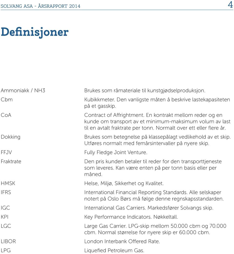 En kontrakt mellom reder og en kunde om transport av et minimum-maksimum volum av last til en avtalt fraktrate per tonn. Normalt over ett eller flere år.