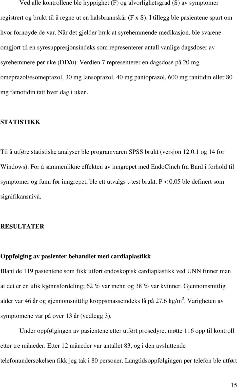 Verdien 7 representerer en dagsdose på 20 mg omeprazol/esomeprazol, 30 mg lansoprazol, 40 mg pantoprazol, 600 mg ranitidin eller 80 mg famotidin tatt hver dag i uken.