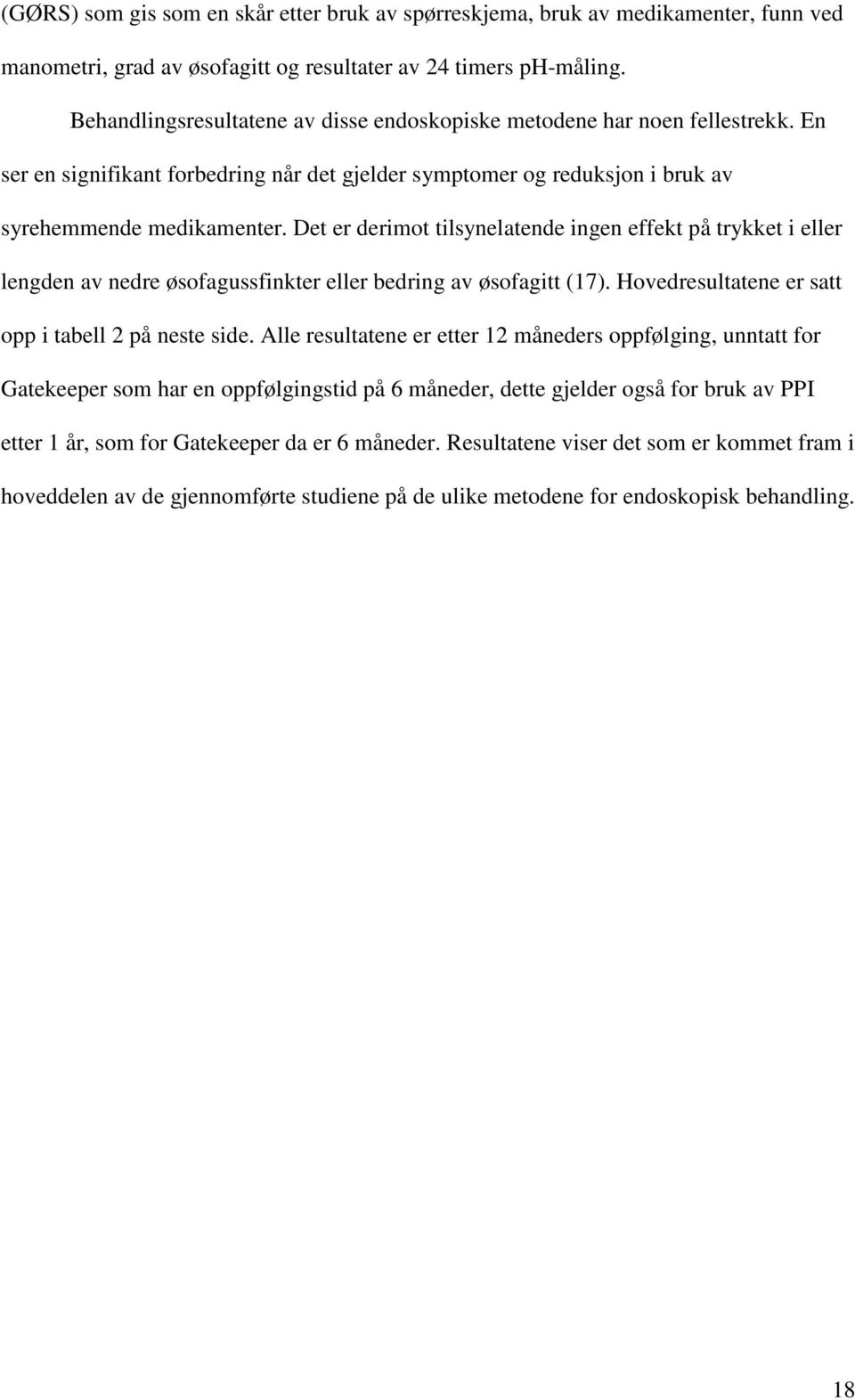 Det er derimot tilsynelatende ingen effekt på trykket i eller lengden av nedre øsofagussfinkter eller bedring av øsofagitt (17). Hovedresultatene er satt opp i tabell 2 på neste side.