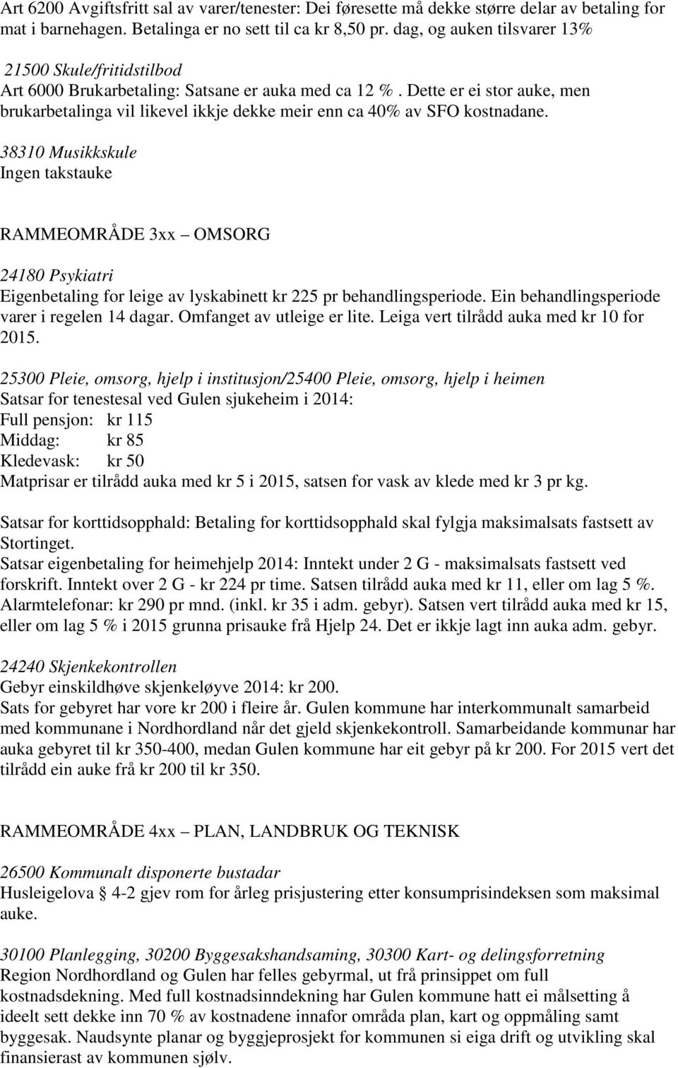 Dette er ei stor auke, men brukarbetalinga vil likevel ikkje dekke meir enn ca 40% av SFO kostnadane.