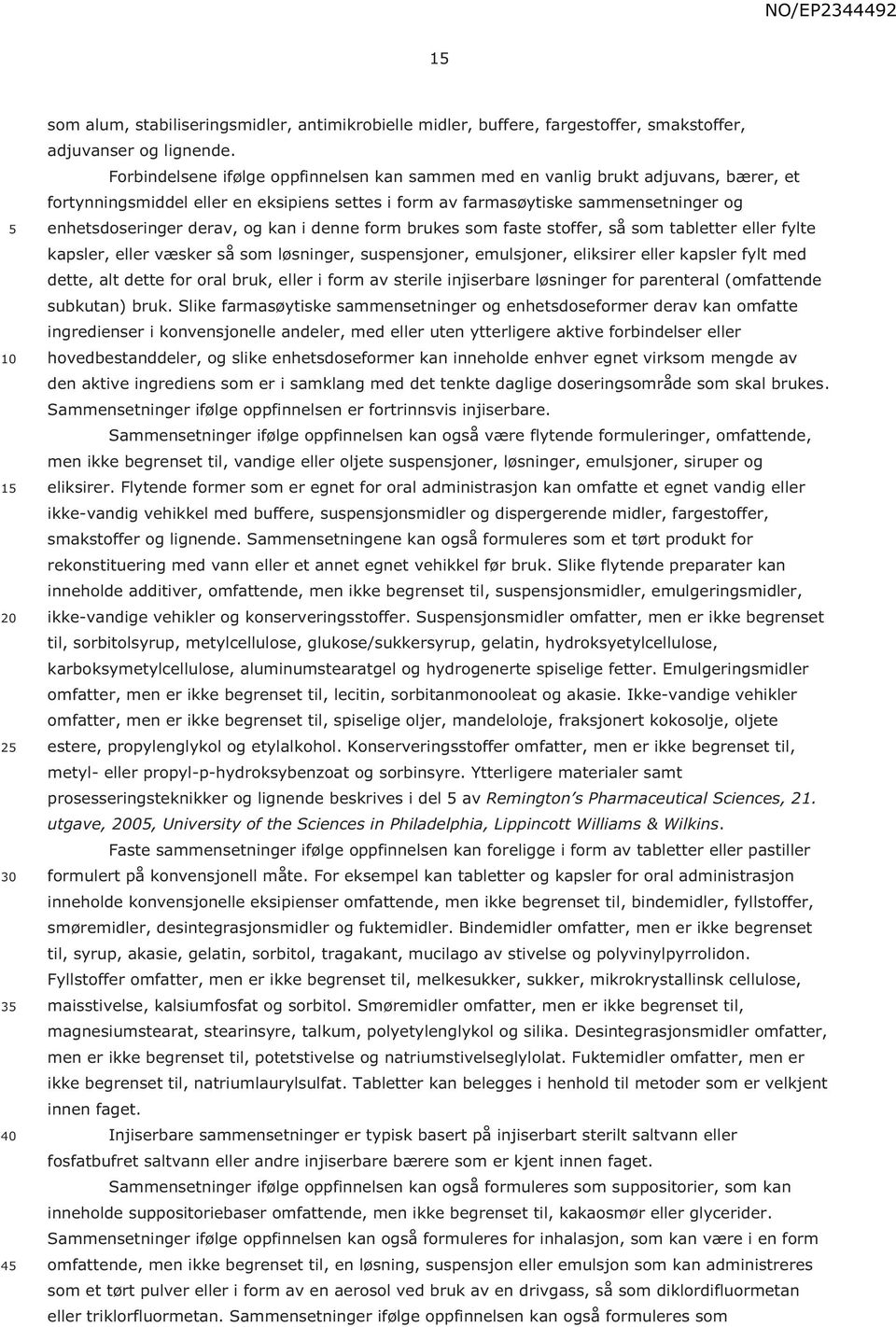 kan i denne form brukes som faste stoffer, så som tabletter eller fylte kapsler, eller væsker så som løsninger, suspensjoner, emulsjoner, eliksirer eller kapsler fylt med dette, alt dette for oral