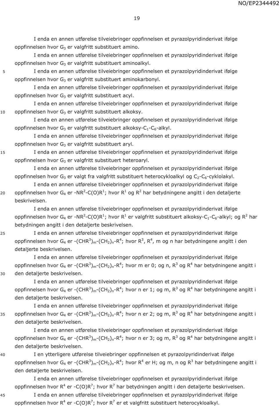 oppfinnelsen hvor G 3 er valgfritt substituert aryl. oppfinnelsen hvor G 3 er valgfritt substituert heteroaryl.