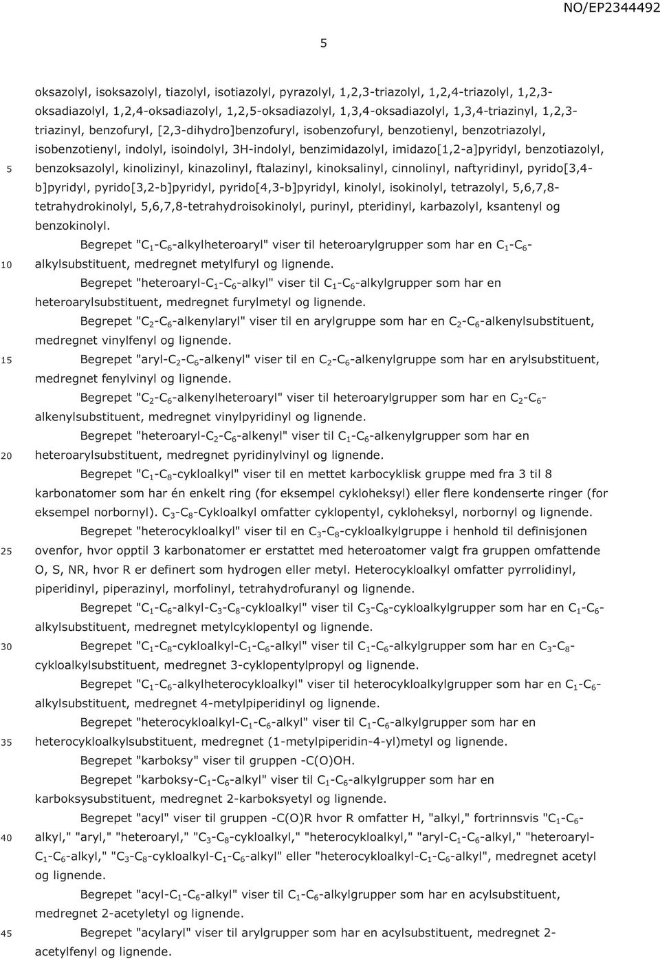 benzotiazolyl, benzoksazolyl, kinolizinyl, kinazolinyl, ftalazinyl, kinoksalinyl, cinnolinyl, naftyridinyl, pyrido[3,4- b]pyridyl, pyrido[3,2-b]pyridyl, pyrido[4,3-b]pyridyl, kinolyl, isokinolyl,