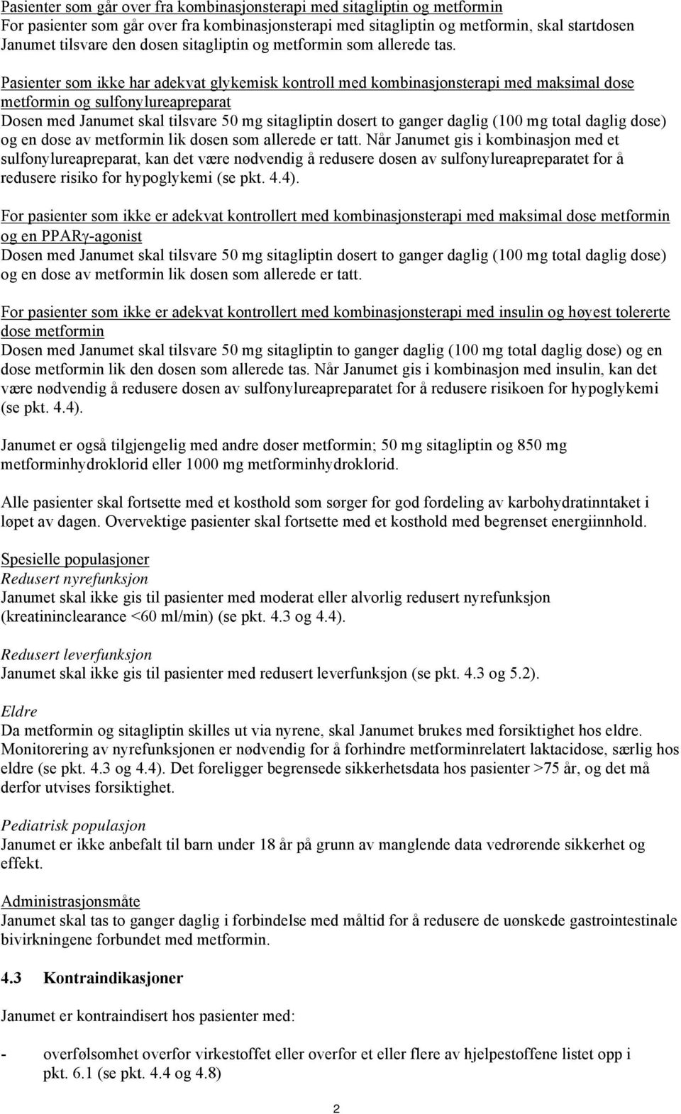 Pasienter som ikke har adekvat glykemisk kontroll med kombinasjonsterapi med maksimal dose metformin og sulfonylureapreparat Dosen med Janumet skal tilsvare 50 mg sitagliptin dosert to ganger daglig