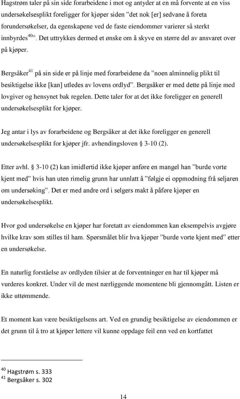 Bergsåker 41 på sin side er på linje med forarbeidene da noen alminnelig plikt til besiktigelse ikke [kan] utledes av lovens ordlyd.