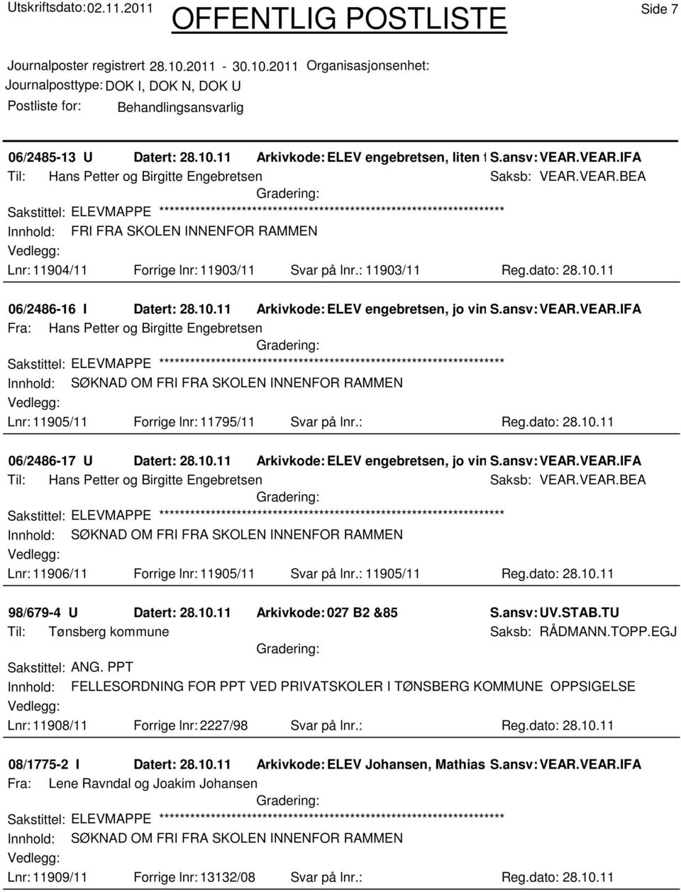 VEAR.IFA Fra: Hans Petter og Birgitte Engebretsen Lnr: 11905/11 Forrige lnr: 11795/11 Svar på lnr.: Reg.dato: 28.10.11 06/2486-17 U Datert: 28.10.11 Arkivkode:ELEV engebretsen, jo vincent S.