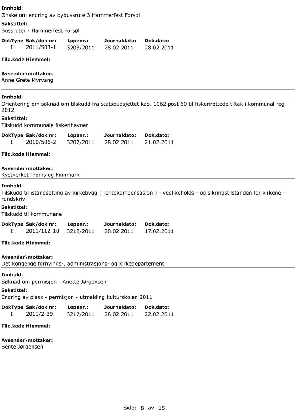 2011 Kystverket Troms og Finnmark nnhold: Tilskudd til istandsetting av kirkebygg ( rentekompensasjon ) - vedlikeholds - og sikringstilstanden for kirkene - rundskriv Tilskudd til kommunene