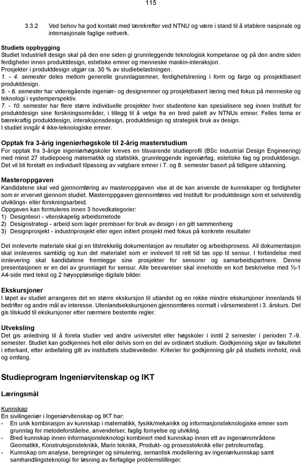 maskin-interaksjon. Prosjekter i produktdesign utgjør ca. 30 % av studiebelastningen. 1. - 4.