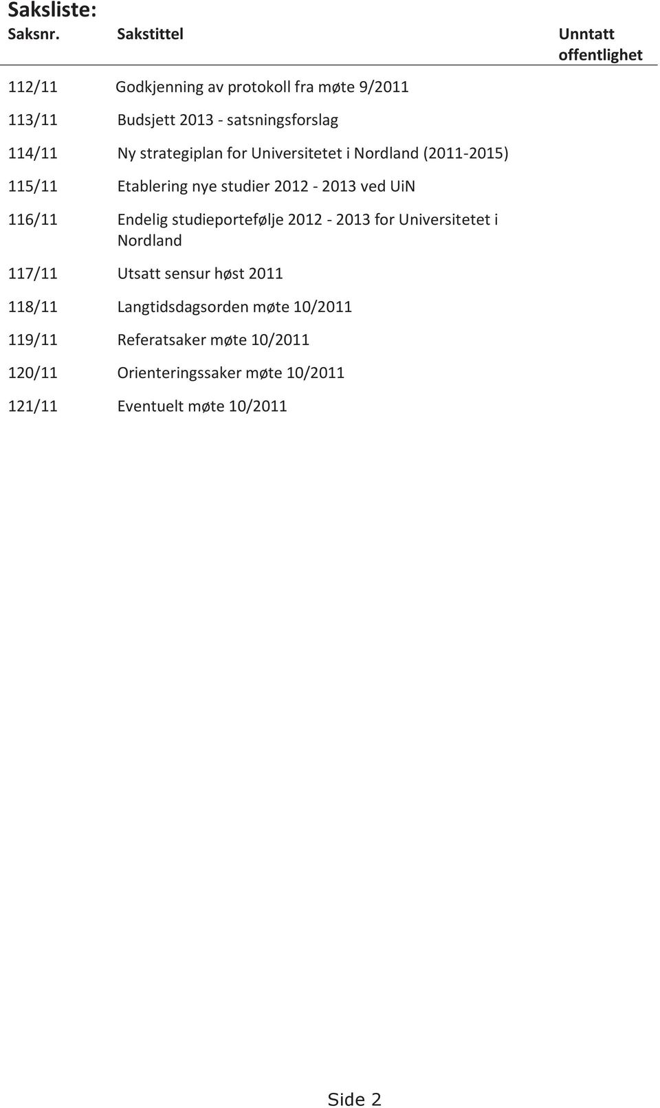 114/11 Ny strategiplan for Universitetet i Nordland (2011-2015) 115/11 Etablering nye studier 2012-2013 ved UiN 116/11