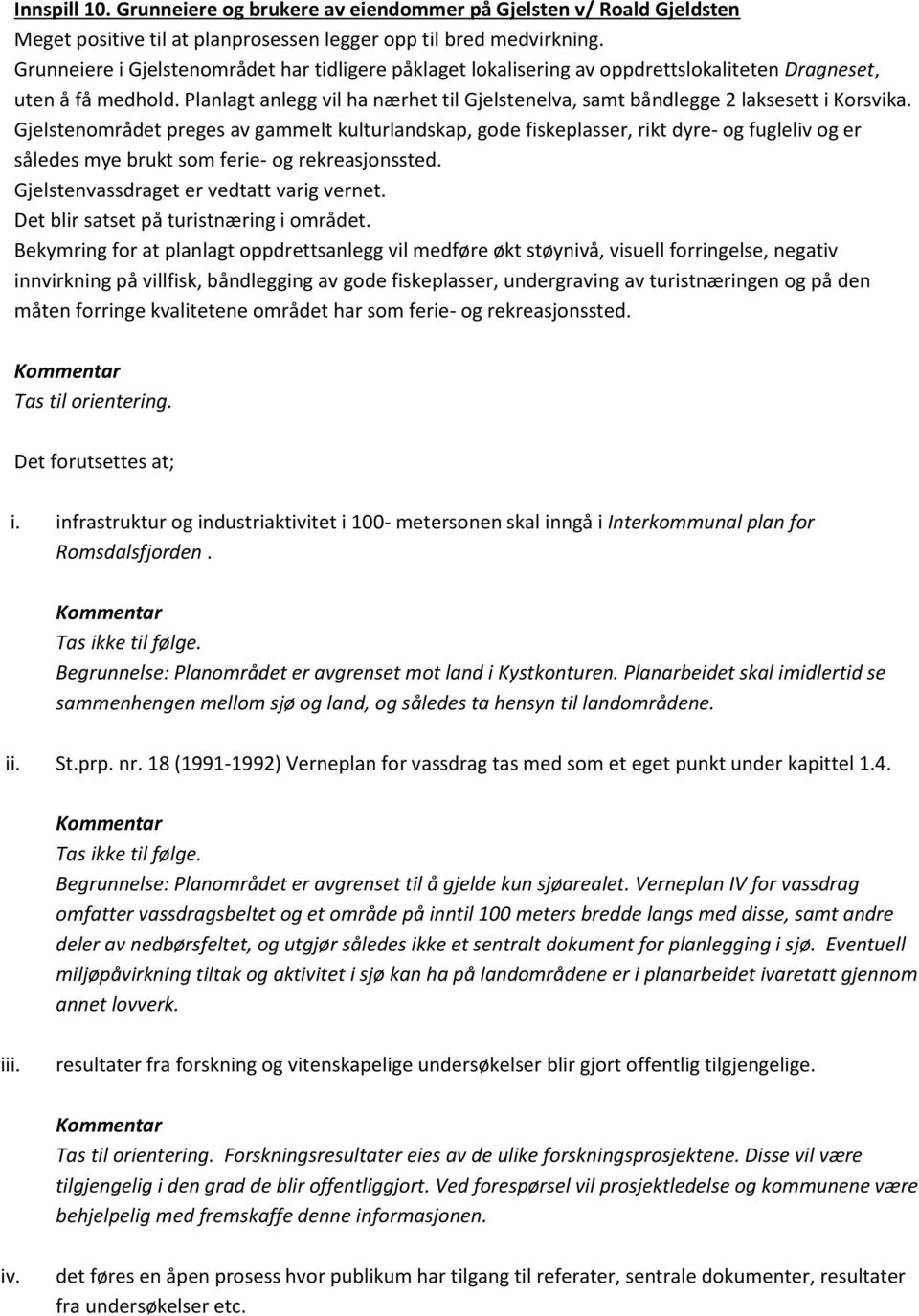 Planlagt anlegg vil ha nærhet til Gjelstenelva, samt båndlegge 2 laksesett i Korsvika.