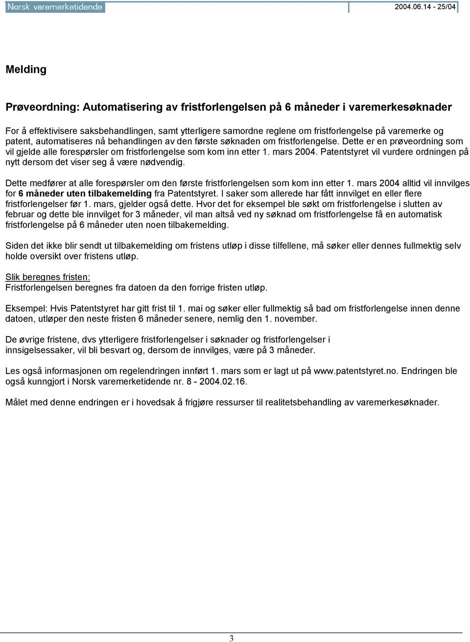 varemerke og patent, automatiseres nå behandlingen av den første søknaden om fristforlengelse. Dette er en prøveordning som vil gjelde alle forespørsler om fristforlengelse som kom inn etter 1.