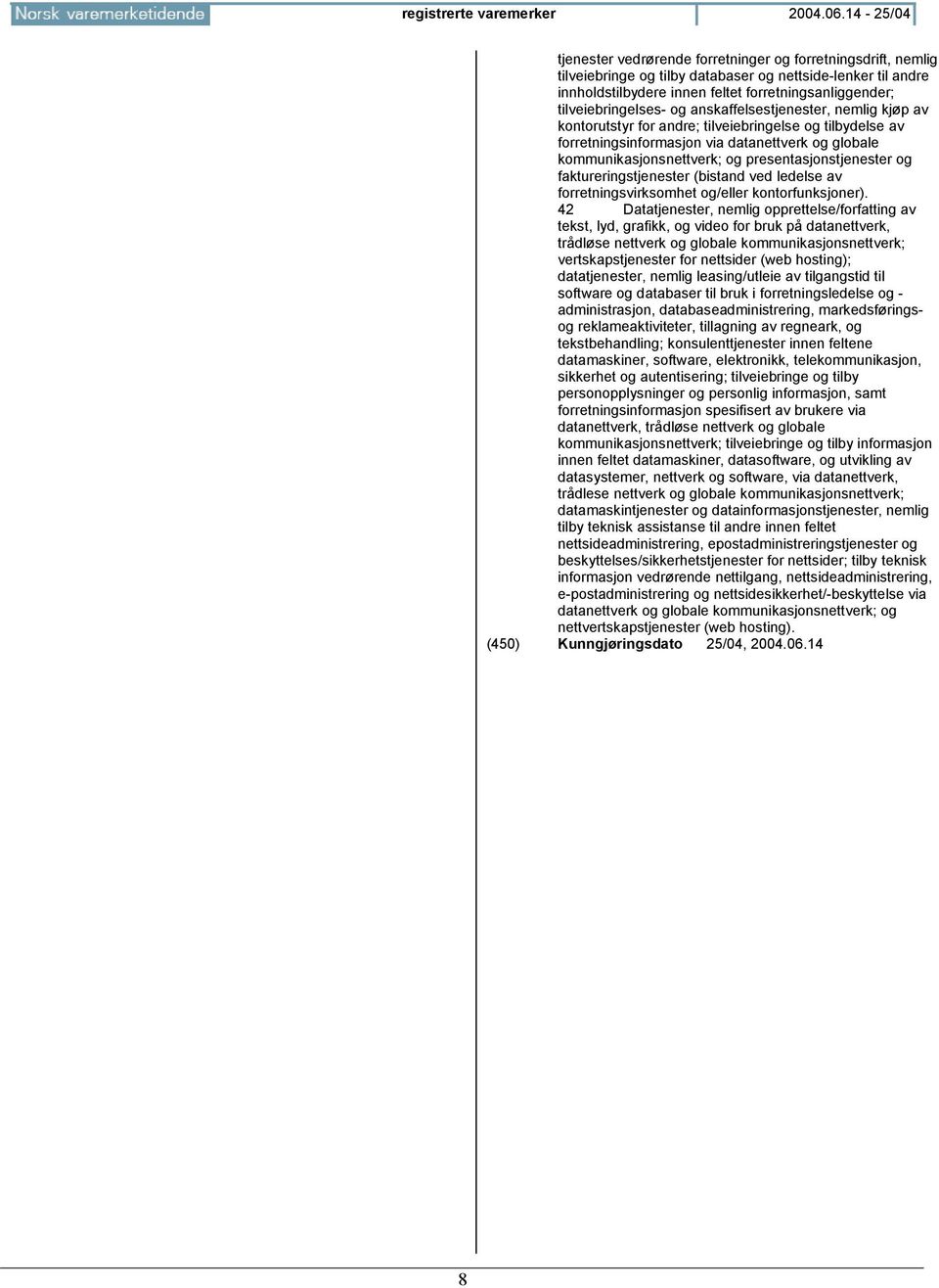 tilveiebringelses- og anskaffelsestjenester, nemlig kjøp av kontorutstyr for andre; tilveiebringelse og tilbydelse av forretningsinformasjon via datanettverk og globale kommunikasjonsnettverk; og