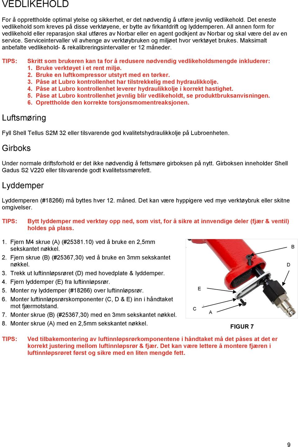 All annen form for vedlikehold eller reparasjon skal utføres av Norbar eller en agent godkjent av Norbar og skal være del av en service.