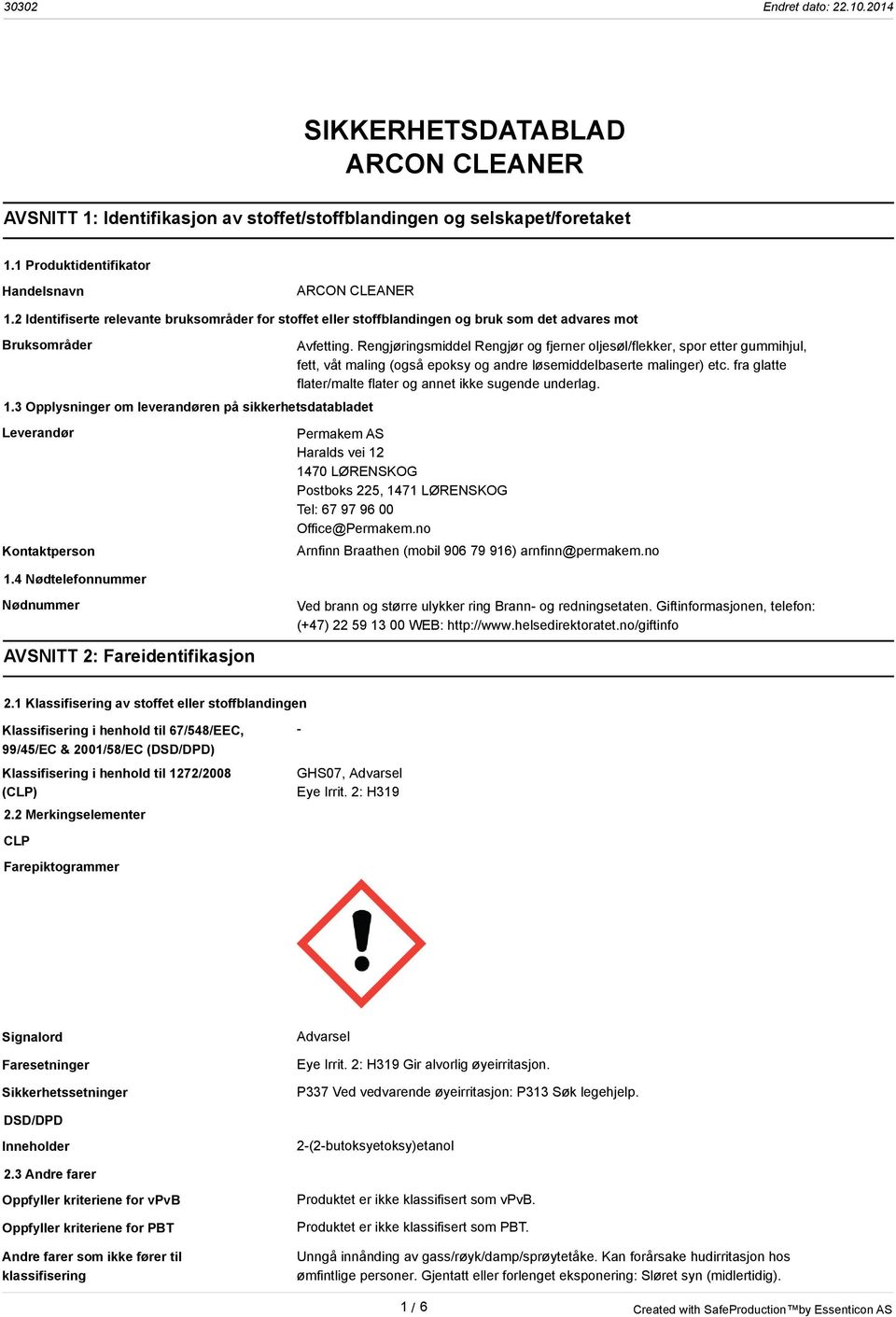 4 Nødtelefonnummer Avfetting. Rengjøringsmiddel Rengjør og fjerner oljesøl/flekker, spor etter gummihjul, fett, våt maling (også epoksy og andre løsemiddelbaserte malinger) etc.