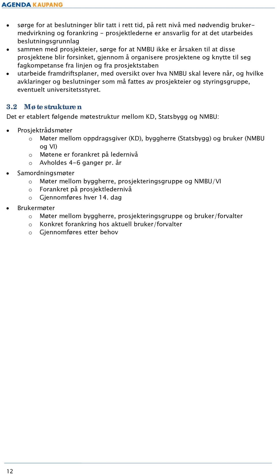 versikt ver hva NMBU skal levere når, g hvilke avklaringer g beslutninger sm må fattes av prsjekteier g styringsgruppe, eventuelt universitetsstyret. 3.