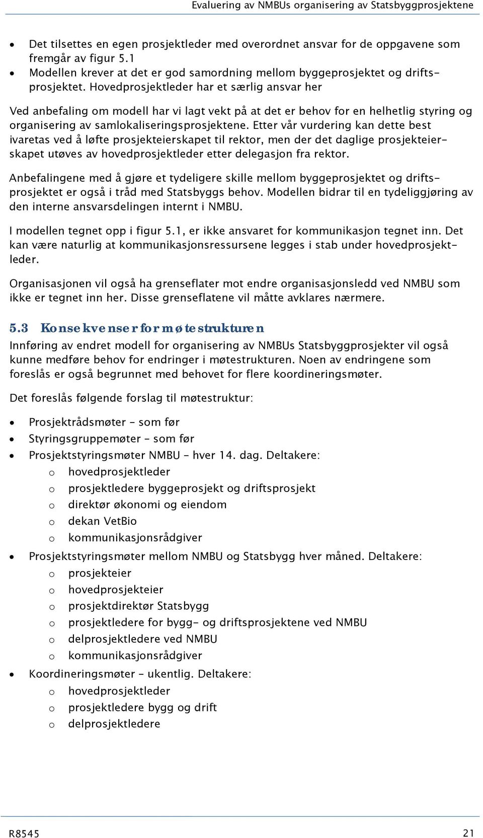 Hvedprsjektleder har et særlig ansvar her Ved anbefaling m mdell har vi lagt vekt på at det er behv fr en helhetlig styring g rganisering av samlkaliseringsprsjektene.