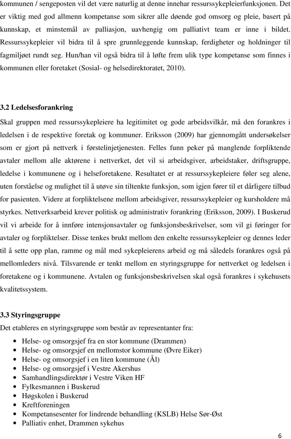 Ressurssykepleier vil bidra til å spre grunnleggende kunnskap, ferdigheter og holdninger til fagmiljøet rundt seg.