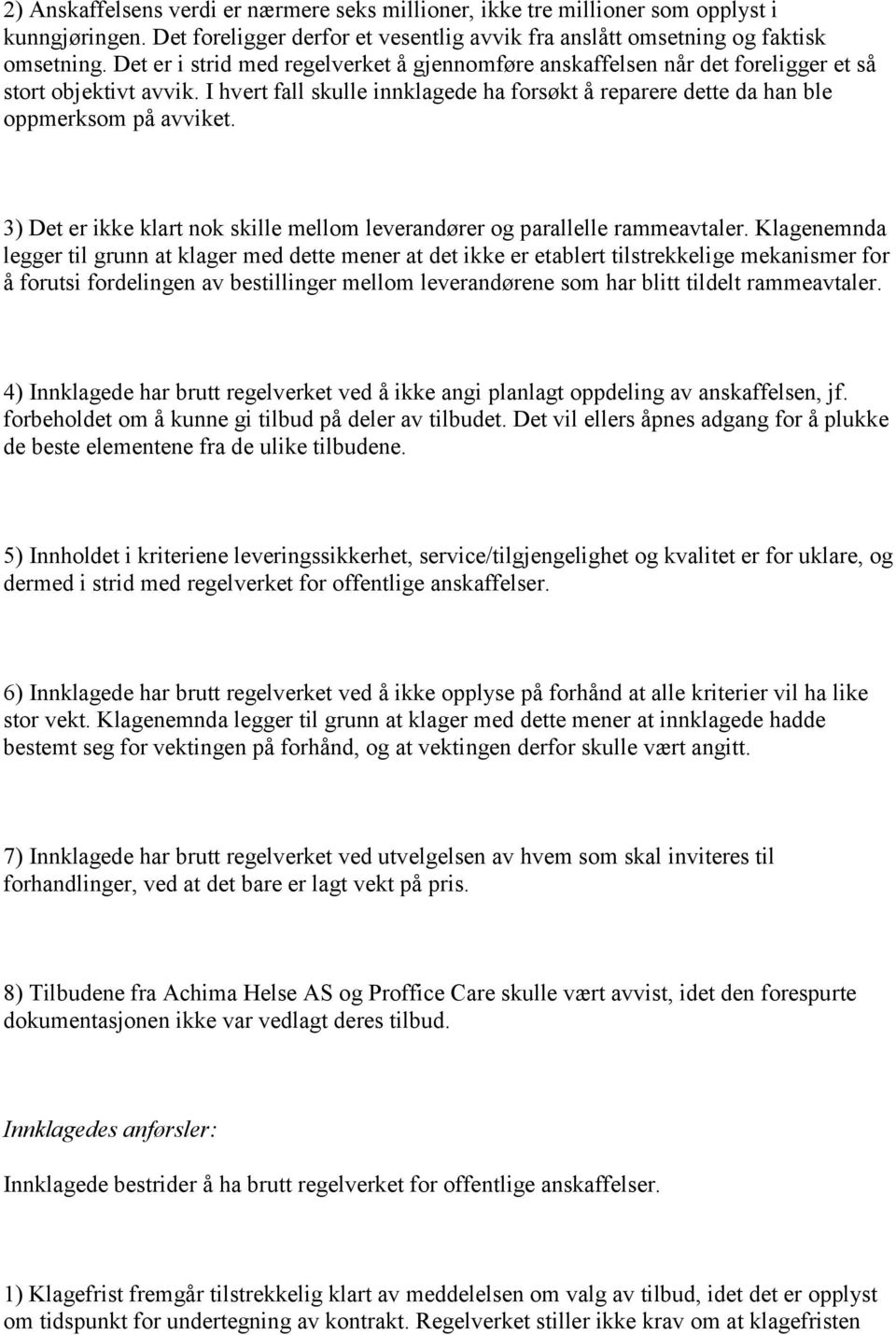 3) Det er ikke klart nok skille mellom leverandører og parallelle rammeavtaler.