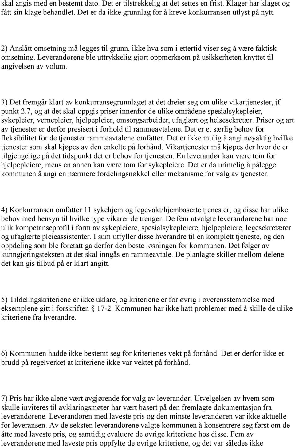 3) Det fremgår klart av konkurransegrunnlaget at det dreier seg om ulike vikartjenester, jf. punkt 2.