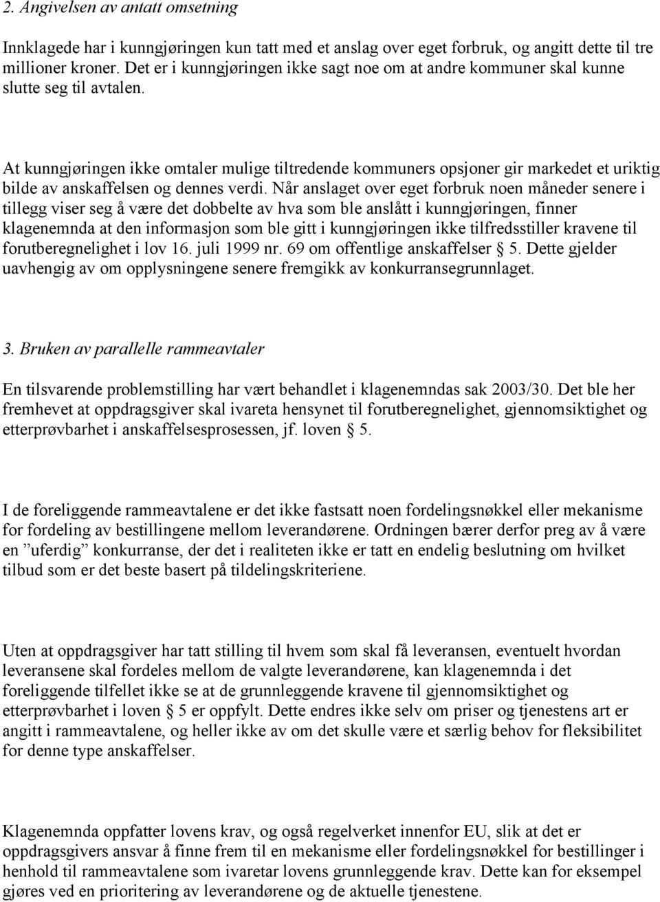 At kunngjøringen ikke omtaler mulige tiltredende kommuners opsjoner gir markedet et uriktig bilde av anskaffelsen og dennes verdi.