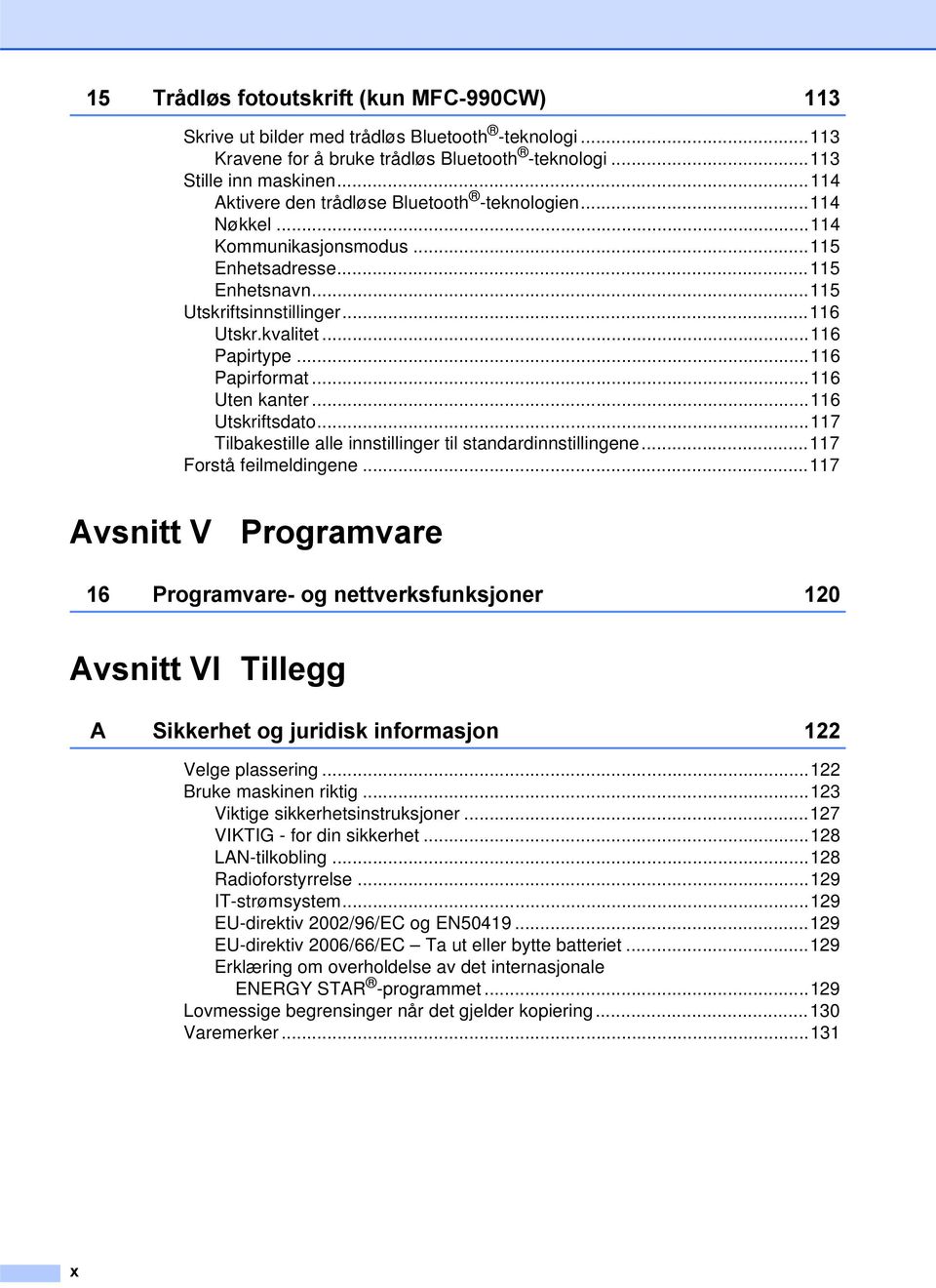 ..116 Papirformat...116 Uten kanter...116 Utskriftsdato...117 Tilbakestille alle innstillinger til standardinnstillingene...117 Forstå feilmeldingene.