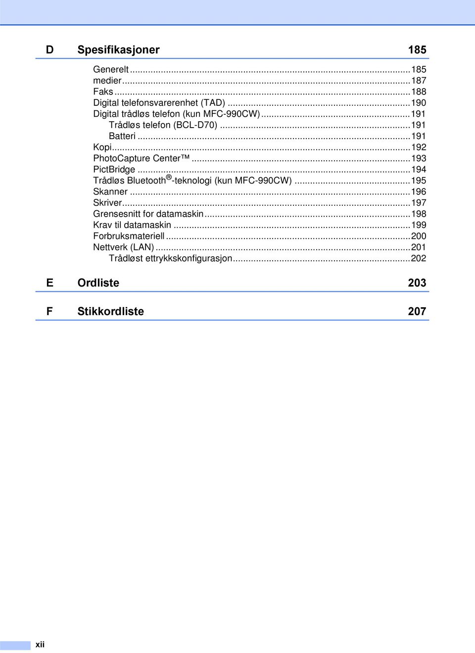 ..192 PhotoCapture Center...193 PictBridge...194 Trådløs Bluetooth -teknologi (kun MFC-990CW)...195 Skanner...196 Skriver.