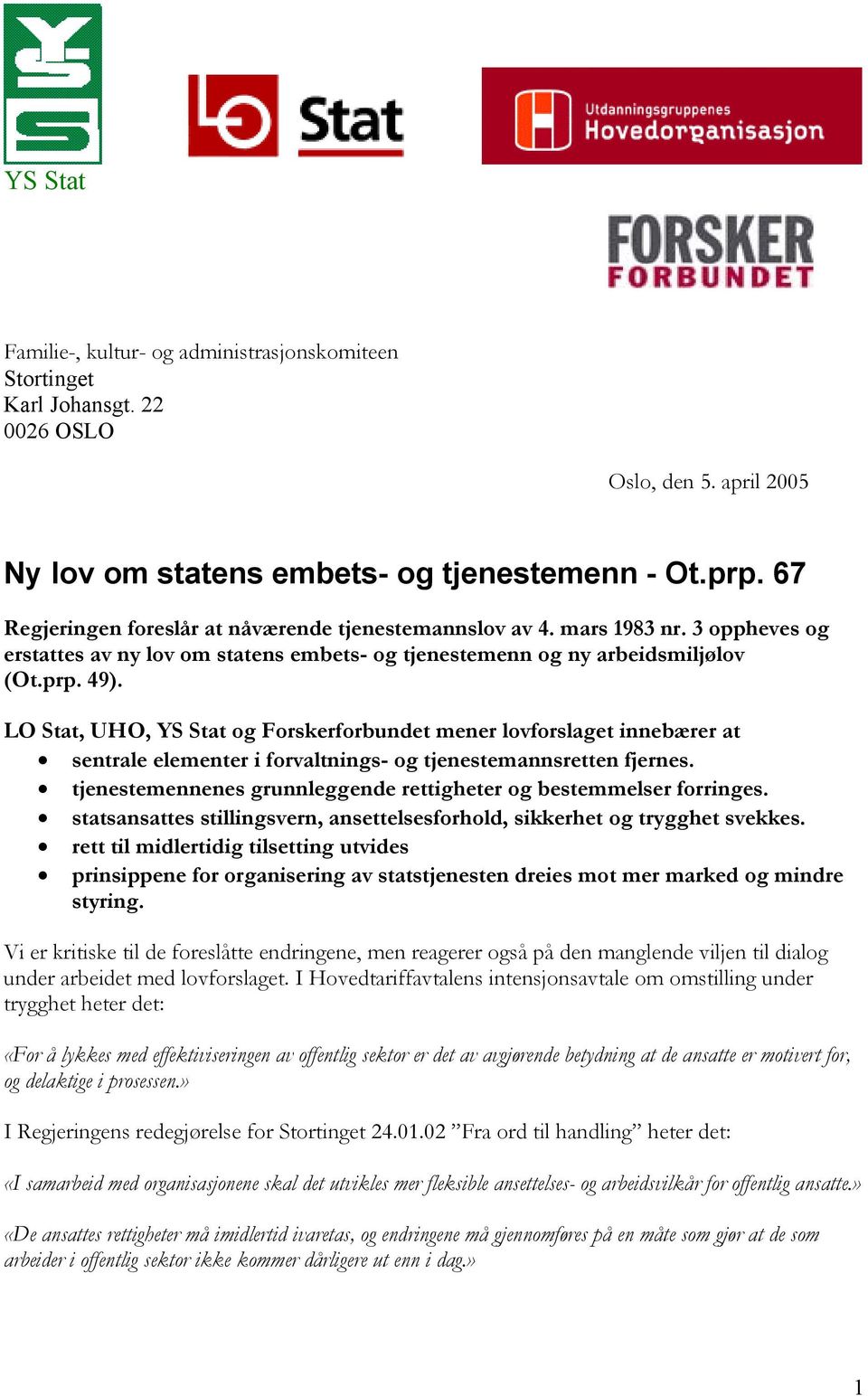 LO Stat, UHO, YS Stat og Forskerforbundet mener lovforslaget innebærer at sentrale elementer i forvaltnings- og tjenestemannsretten fjernes.