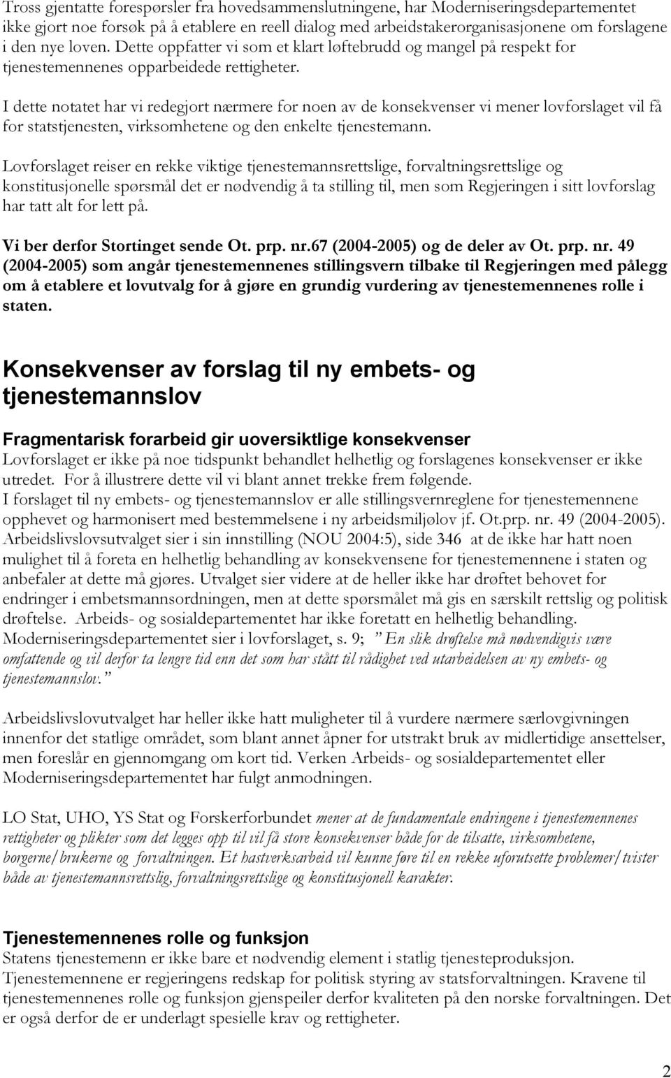 I dette notatet har vi redegjort nærmere for noen av de konsekvenser vi mener lovforslaget vil få for statstjenesten, virksomhetene og den enkelte tjenestemann.