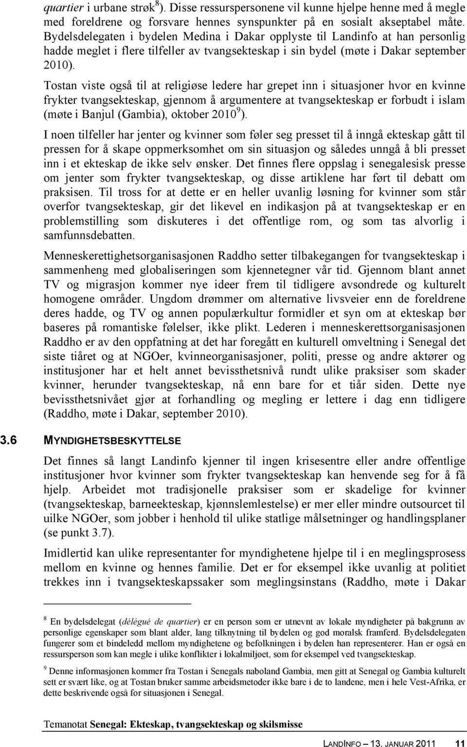 Tostan viste også til at religiøse ledere har grepet inn i situasjoner hvor en kvinne frykter tvangsekteskap, gjennom å argumentere at tvangsekteskap er forbudt i islam (møte i Banjul (Gambia),