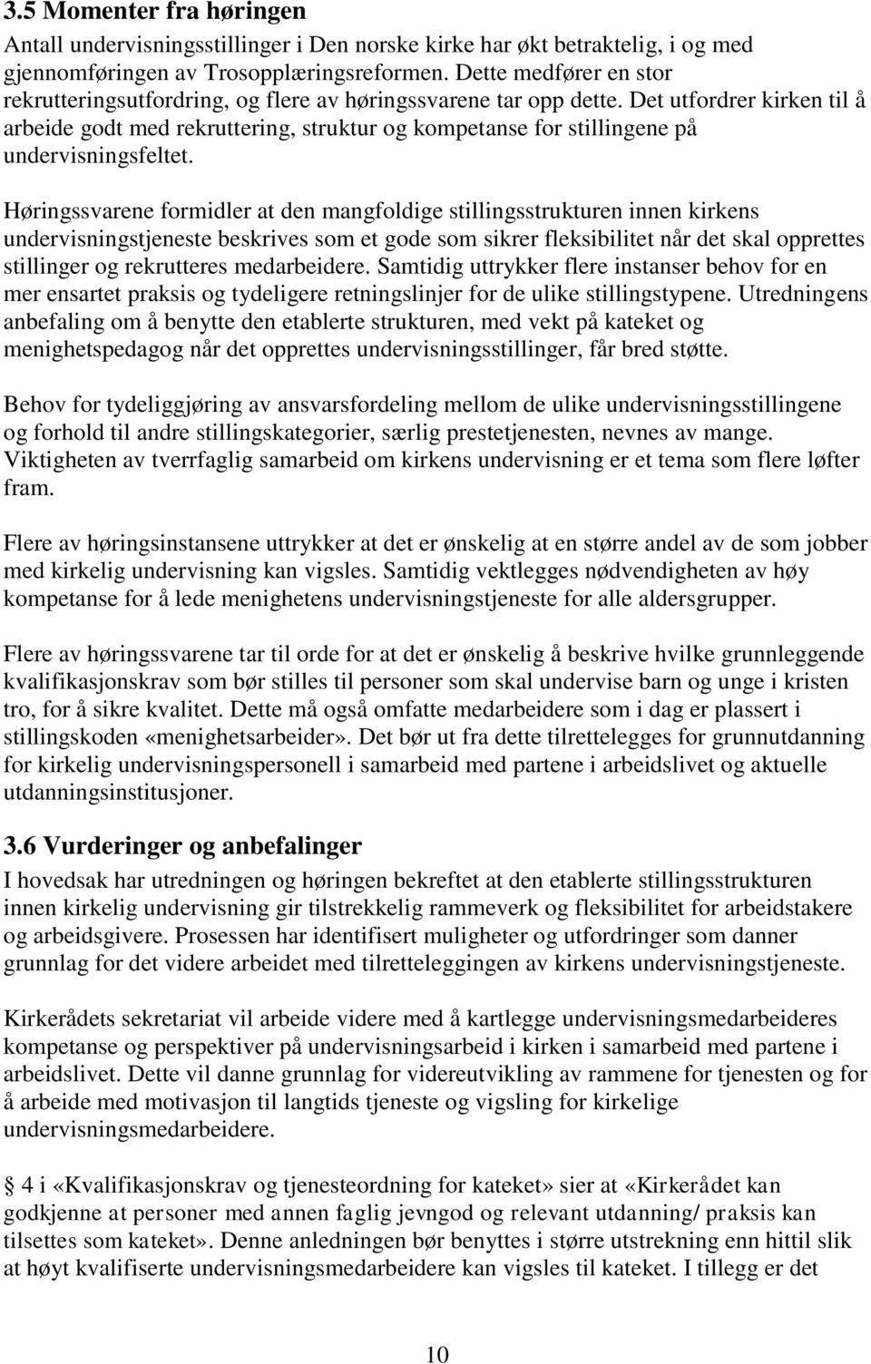 Det utfordrer kirken til å arbeide godt med rekruttering, struktur og kompetanse for stillingene på undervisningsfeltet.