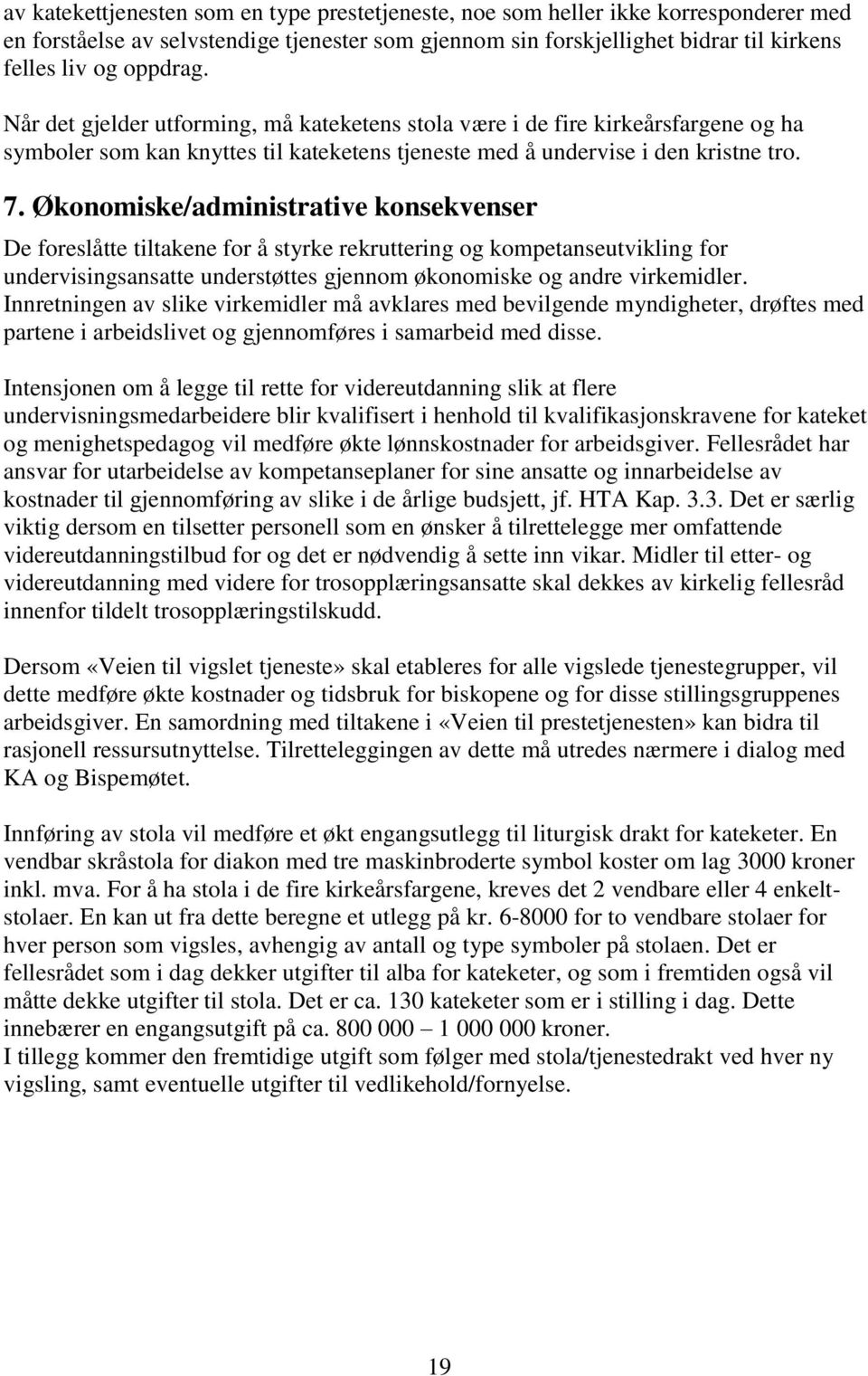 Økonomiske/administrative konsekvenser De foreslåtte tiltakene for å styrke rekruttering og kompetanseutvikling for undervisingsansatte understøttes gjennom økonomiske og andre virkemidler.