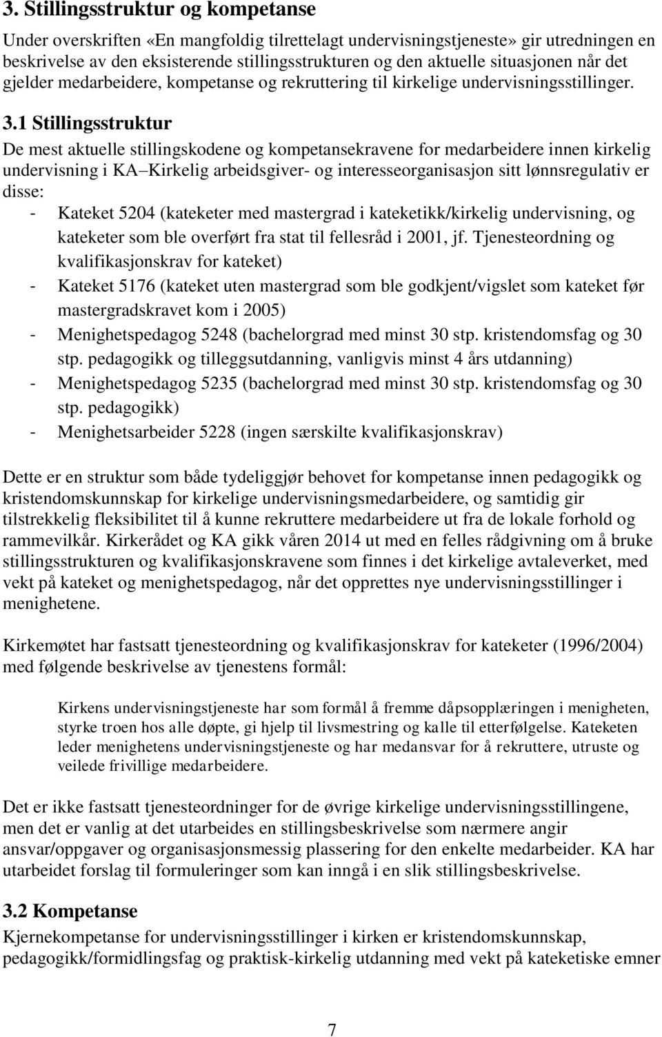 1 Stillingsstruktur De mest aktuelle stillingskodene og kompetansekravene for medarbeidere innen kirkelig undervisning i KA Kirkelig arbeidsgiver- og interesseorganisasjon sitt lønnsregulativ er