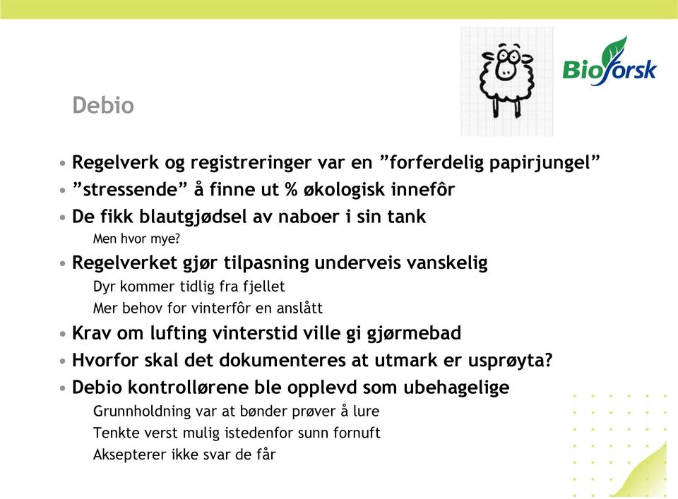 Regelverket gjør tilpasning underveis vanskelig Dyr kommer tidlig fra fjellet Mer behov for vinterfôr en anslått Krav om lufting