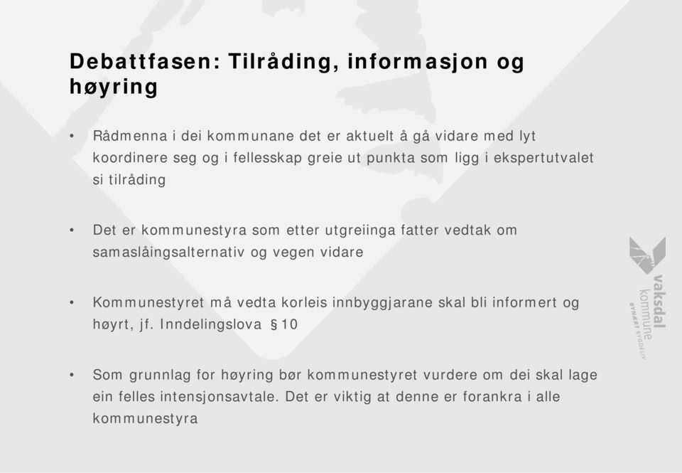 samaslåingsalternativ og vegen vidare Kommunestyret må vedta korleis innbyggjarane skal bli informert og høyrt, jf.