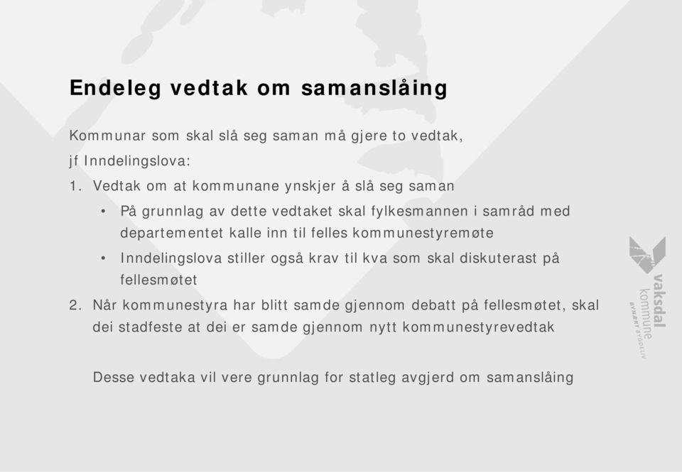 felles kommunestyremøte Inndelingslova stiller også krav til kva som skal diskuterast på fellesmøtet 2.