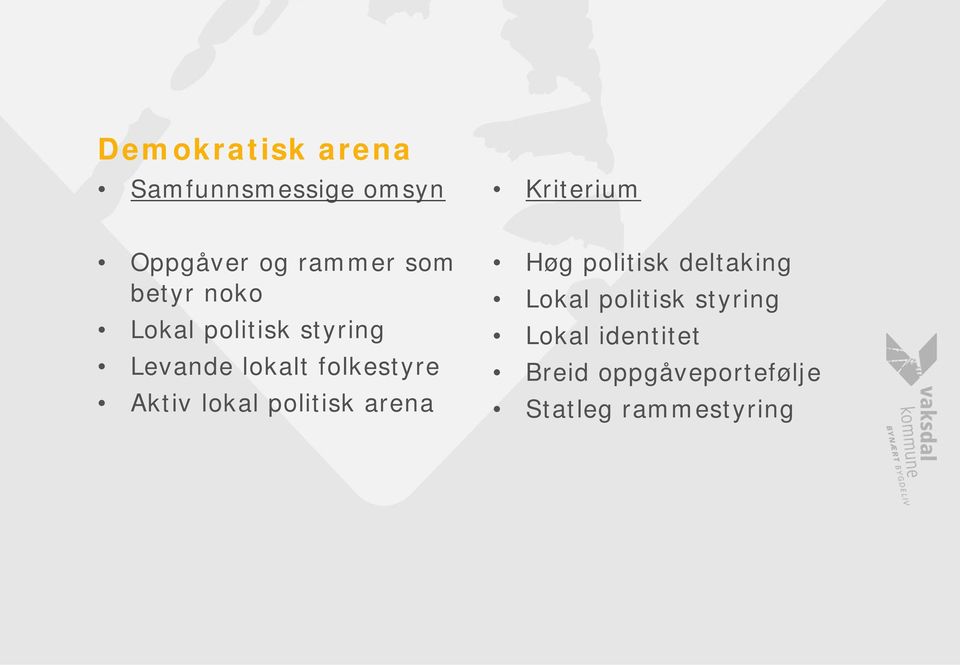 folkestyre Aktiv lokal politisk arena Høg politisk deltaking Lokal