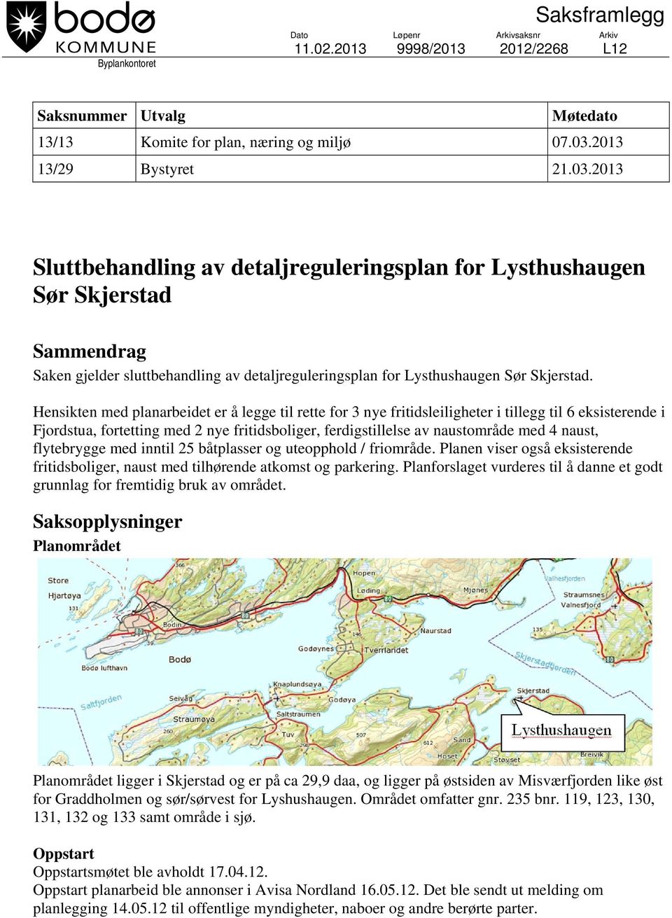 2013 Sluttbehandling av detaljreguleringsplan for Lysthushaugen Sør Skjerstad Sammendrag Saken gjelder sluttbehandling av detaljreguleringsplan for Lysthushaugen Sør Skjerstad.