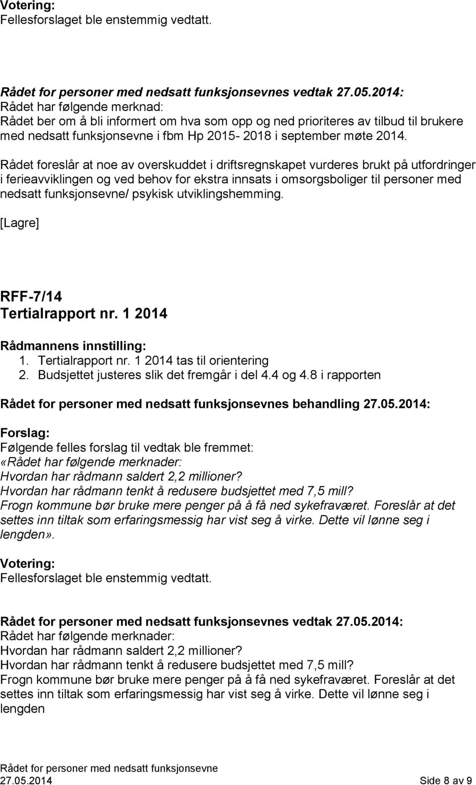 Rådet foreslår at noe av overskuddet i driftsregnskapet vurderes brukt på utfordringer i ferieavviklingen og ved behov for ekstra innsats i omsorgsboliger til personer med nedsatt funksjonsevne/