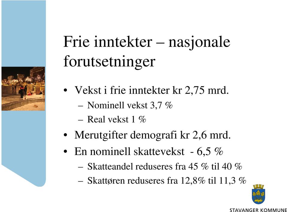 Nominell vekst 3,7 % Real vekst 1 % Merutgifter demografi kr 2,6