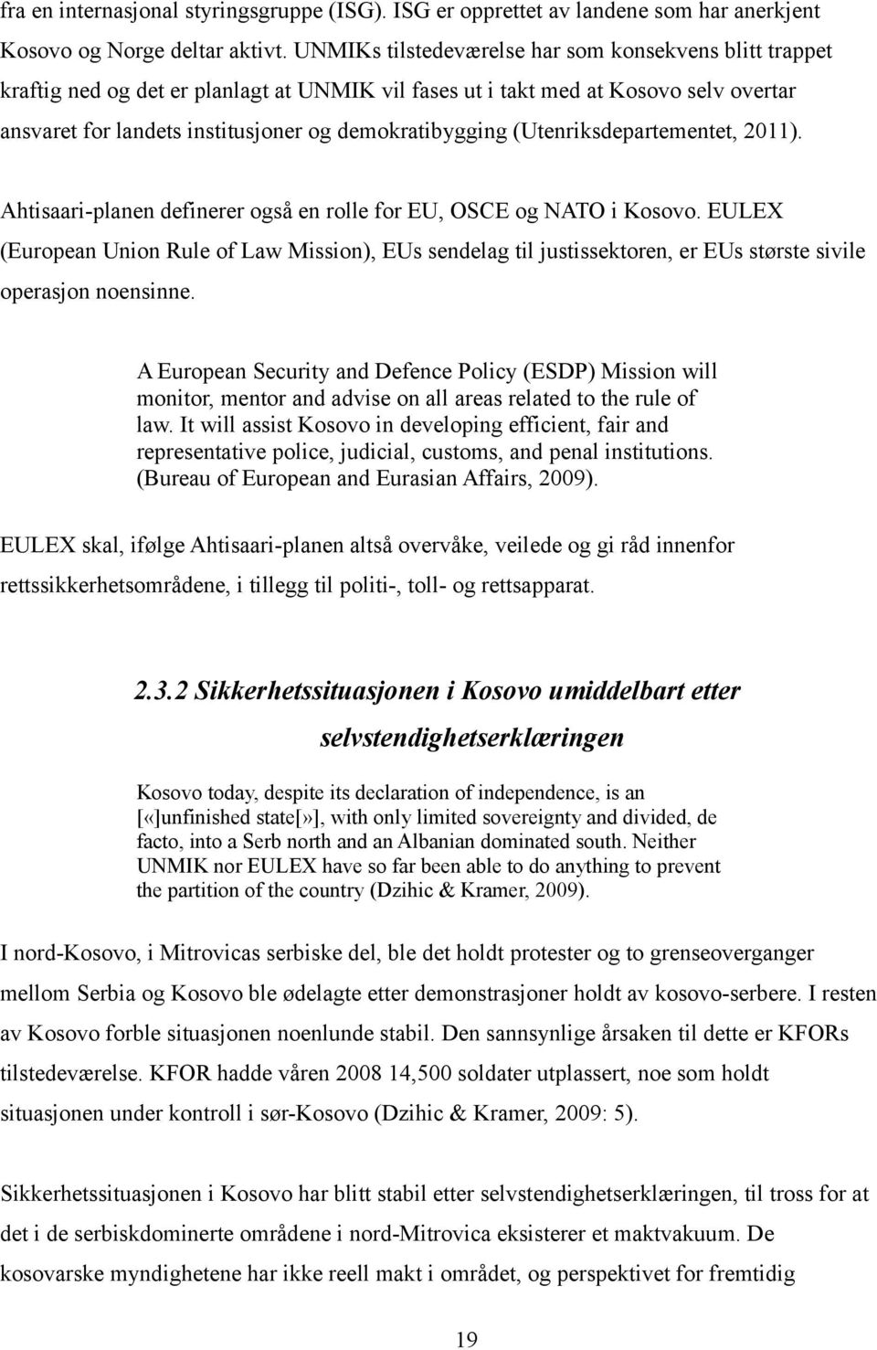 (Utenriksdepartementet, 2011). Ahtisaari-planen definerer også en rolle for EU, OSCE og NATO i Kosovo.