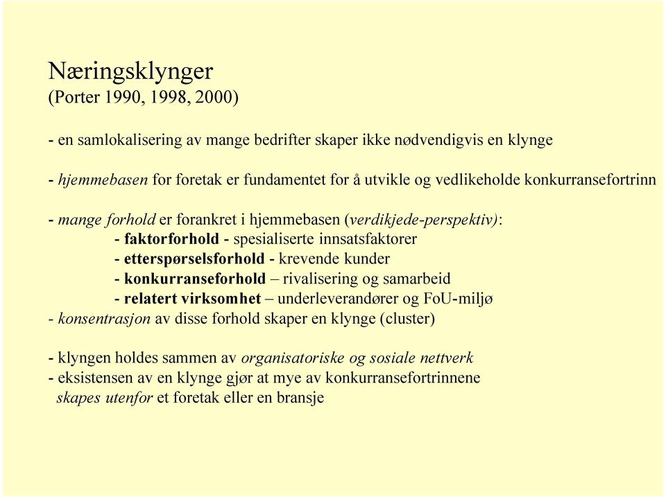 krevende kunder - konkurranseforhold rivalisering og samarbeid - relatert virksomhet underleverandører og FoU-miljø - konsentrasjon av disse forhold skaper en klynge