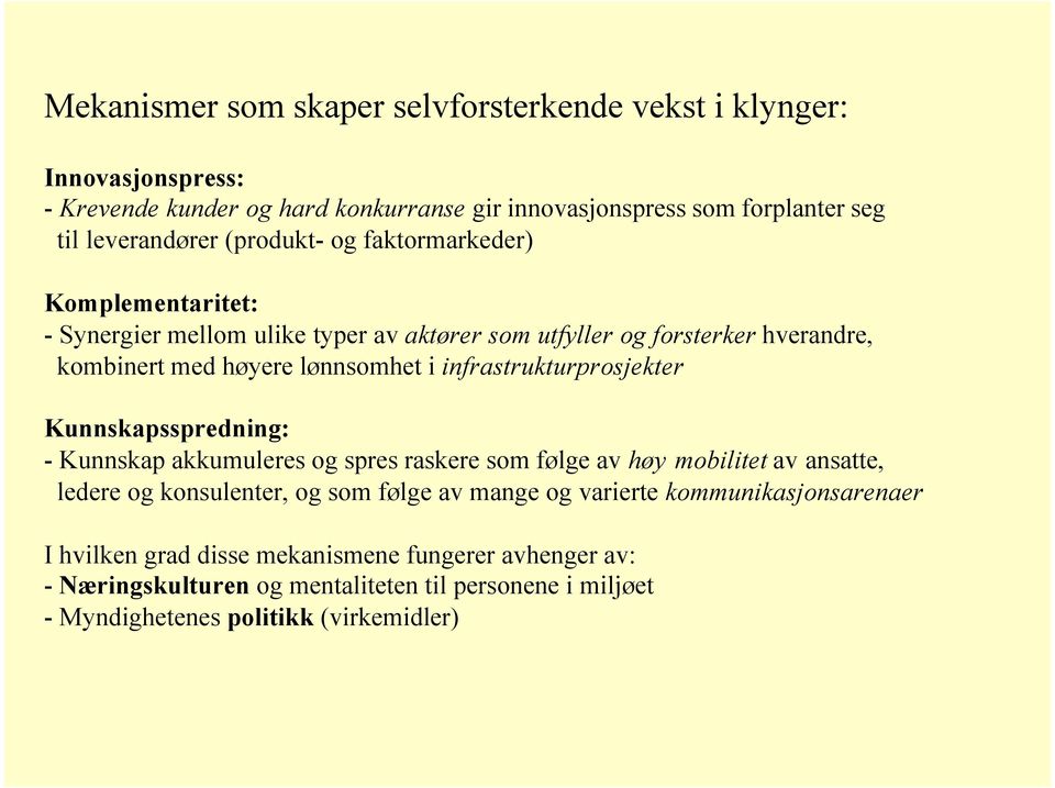 infrastrukturprosjekter Kunnskapsspredning: - Kunnskap akkumuleres og spres raskere som følge av høy mobilitet av ansatte, ledere og konsulenter, og som følge av mange og